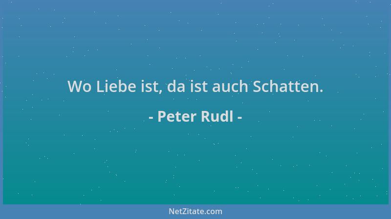 Peter Rudl - Wo Liebe ist, da ist auch Schatten....