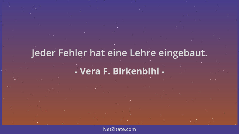 Vera F. Birkenbihl - Jeder Fehler hat eine Lehre eingebaut....