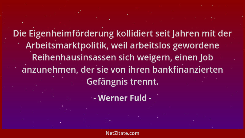 Werner Fuld - Die Eigenheimförderung kollidiert seit Jahren mit der Arbeitsmarktpolitik, weil arbeitslos gewordene Reihenha...