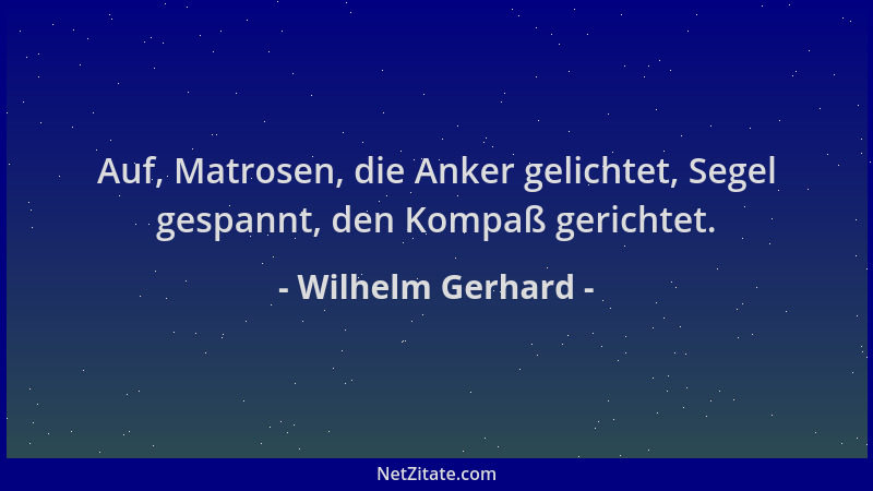Wilhelm Gerhard - Auf, Matrosen, die Anker gelichtet, Segel gespannt, den Kompaß gerichtet....