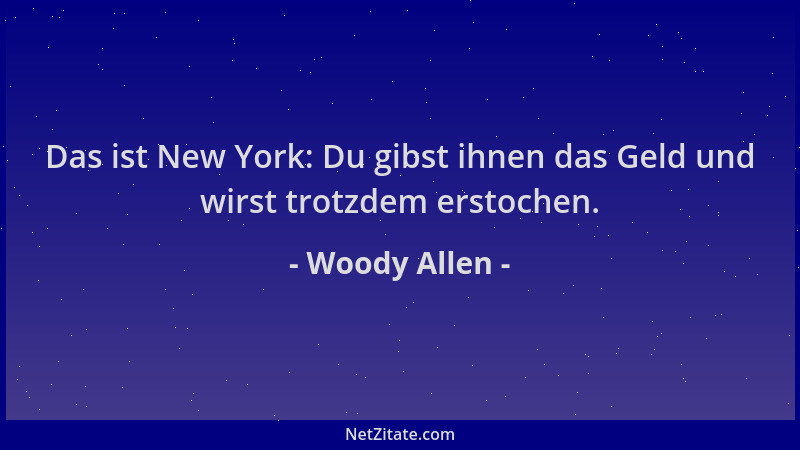 Woody Allen - Das ist New York: Du gibst ihnen das Geld und wirst trotzdem erstochen....