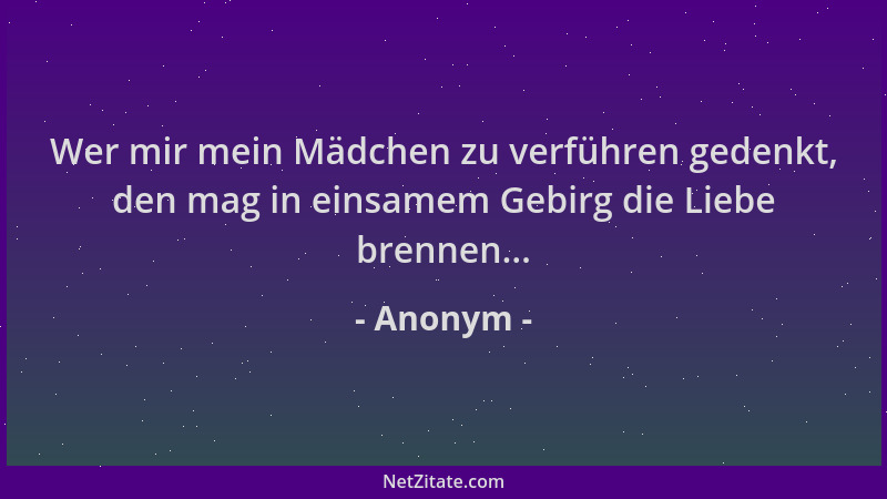 Anonym - Wer mir mein Mädchen zu verführen gedenkt, den mag in einsamem Gebirg die Liebe brennen......