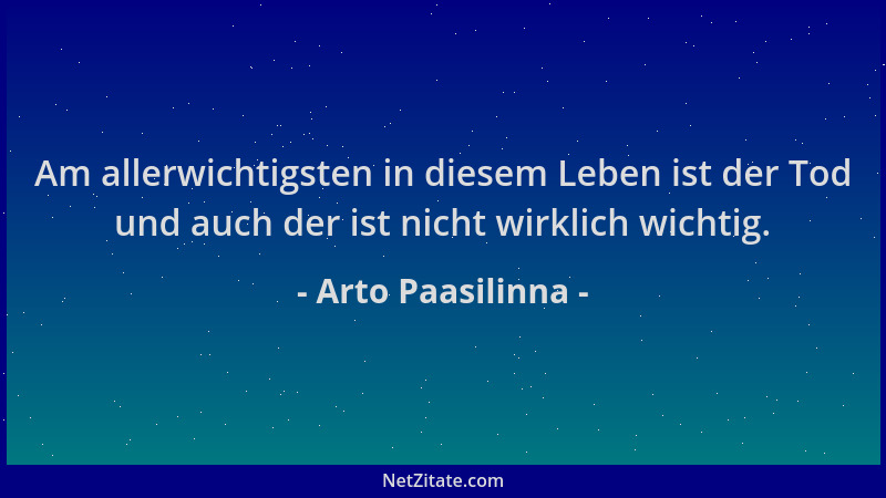 Arto Paasilinna - Am allerwichtigsten in diesem Leben ist der Tod und auch der ist nicht wirklich wichtig....