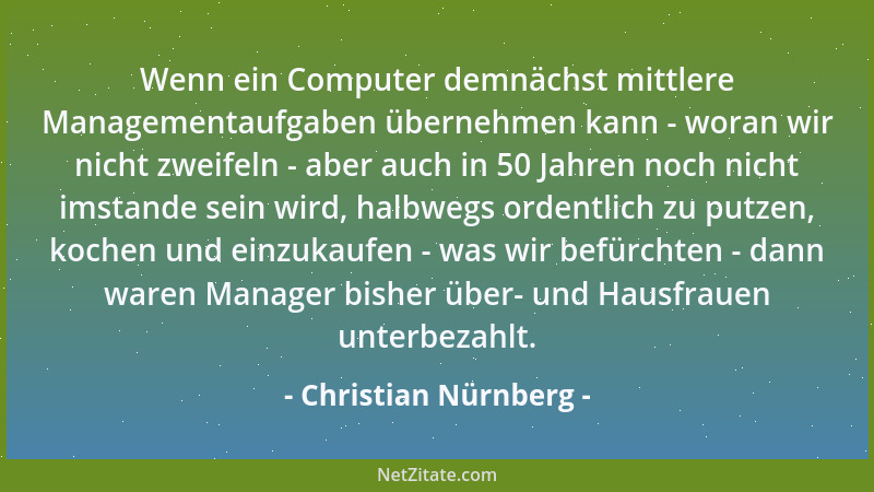Christian Nürnberg - Wenn ein Computer demnächst mittlere Managementaufgaben übernehmen kann - woran wir nicht zweifeln - a...