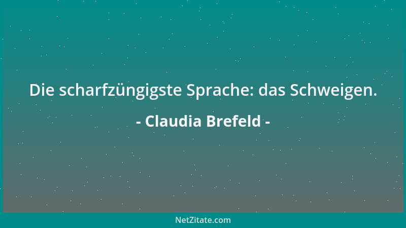 Claudia Brefeld - Die scharfzüngigste Sprache: das Schweigen....