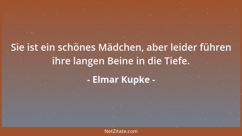 Elmar Kupke - Sie ist ein schönes Mädchen, aber leider führen ihre langen Beine in die Tiefe....