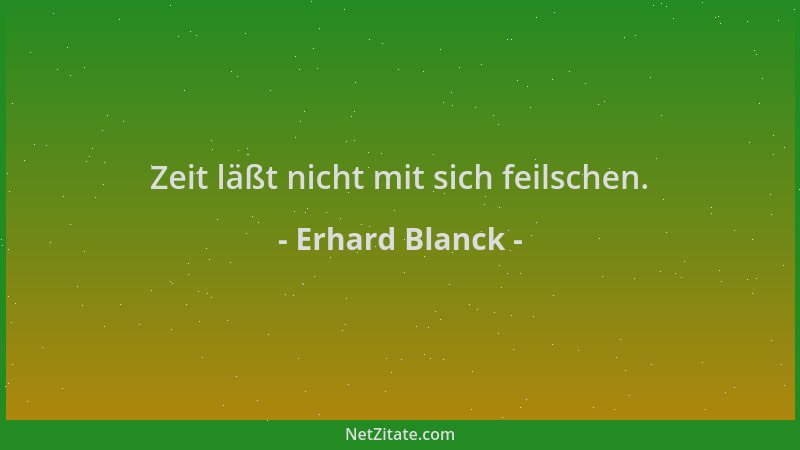 Erhard Blanck - Zeit läßt nicht mit sich feilschen....
