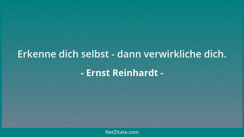 Ernst Reinhardt - Erkenne dich selbst - dann verwirkliche dich....