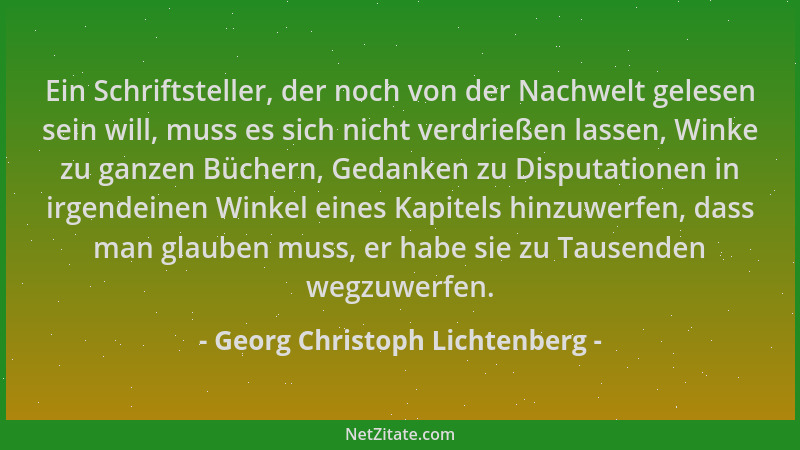 Georg Christoph Lichtenberg - Ein Schriftsteller, der noch von der Nachwelt gelesen sein will, muss es sich nicht verdrieße...