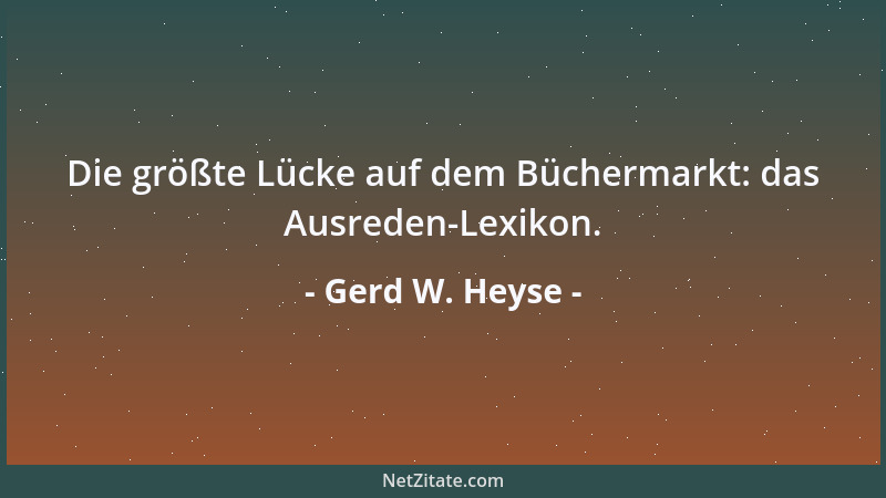 Gerd W. Heyse - Die größte Lücke auf dem Büchermarkt: das Ausreden-Lexikon....
