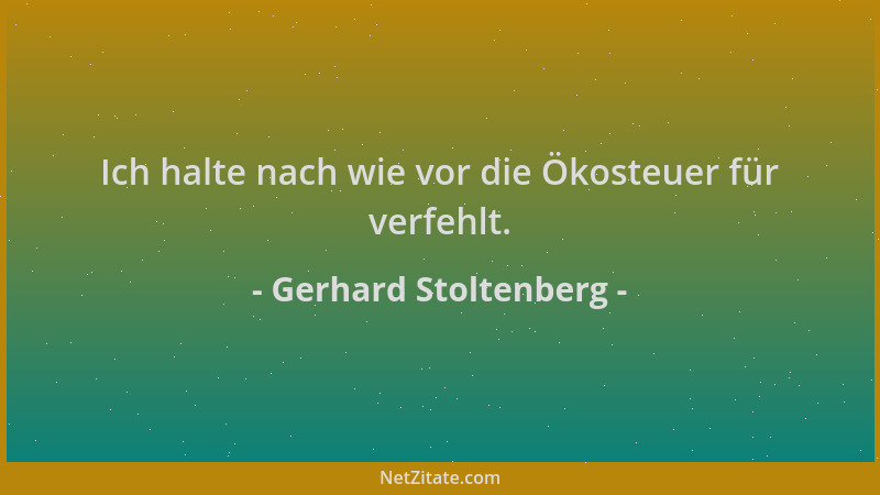 Gerhard Stoltenberg - Ich halte nach wie vor die Ökosteuer für verfehlt....