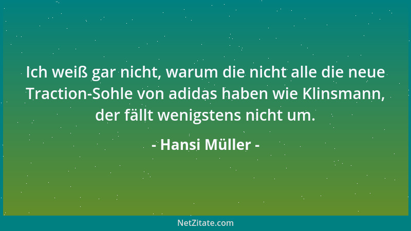 Hansi Müller - Ich weiß gar nicht, warum die nicht alle die neue Traction-Sohle von adidas haben wie Klinsmann, der fällt w...