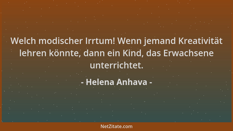 Helena Anhava - Welch modischer Irrtum! Wenn jemand Kreativität lehren könnte, dann ein Kind, das Erwachsene unterrichtet....