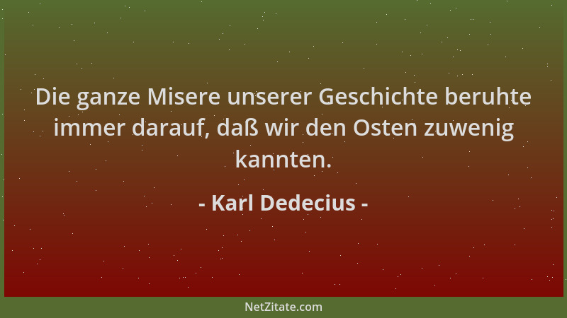 Karl Dedecius - Die ganze Misere unserer Geschichte beruhte immer darauf, daß wir den Osten zuwenig kannten....