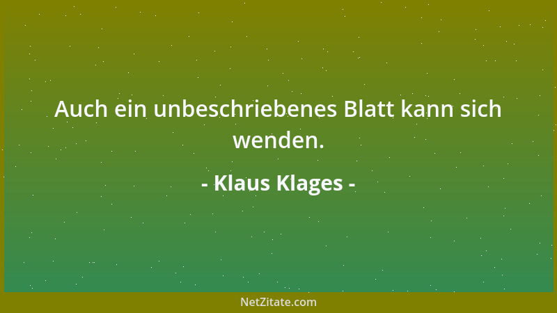Klaus Klages - Auch ein unbeschriebenes Blatt kann sich wenden....