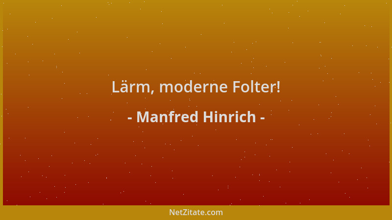 Manfred Hinrich - Lärm, moderne Folter!...