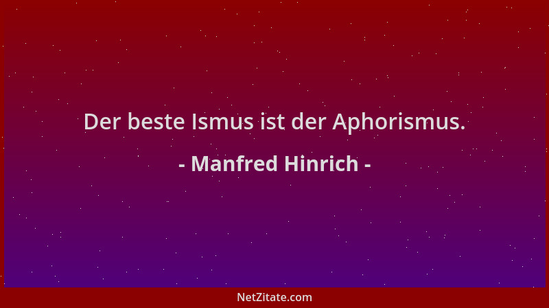 Manfred Hinrich - Der beste Ismus ist der Aphorismus....