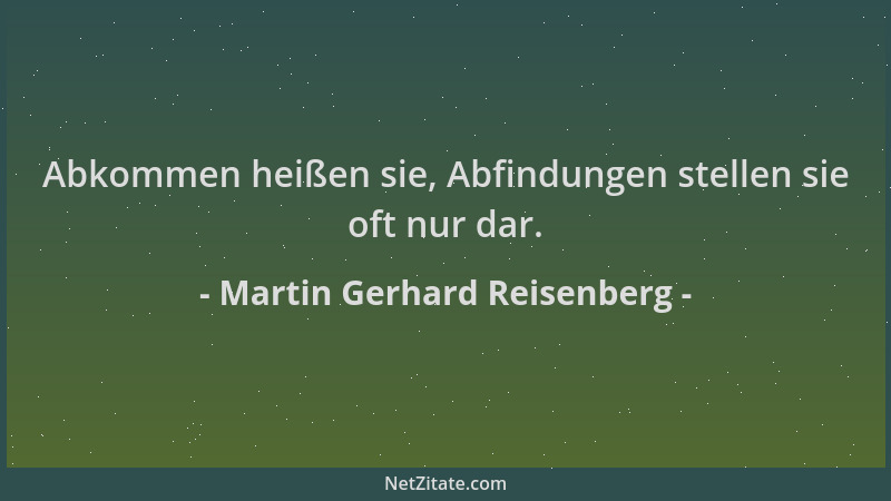 Martin Gerhard Reisenberg - Abkommen heißen sie, Abfindungen stellen sie oft nur dar....