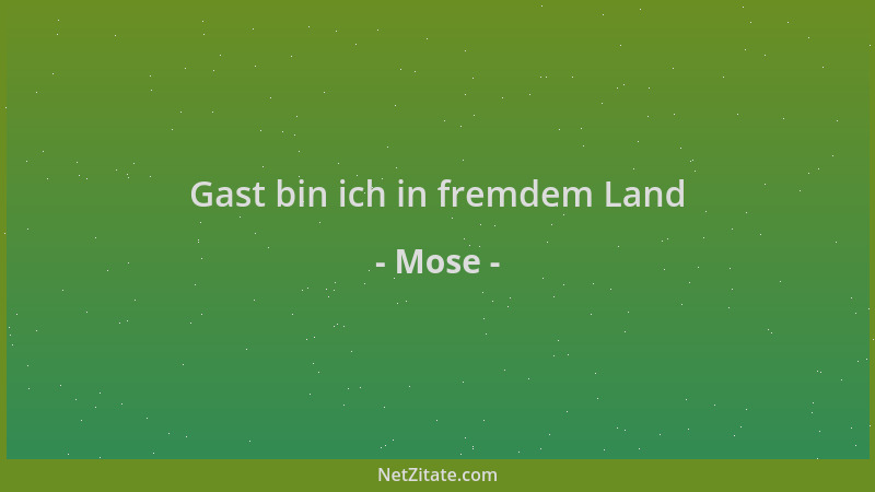Mose - Gast bin ich in fremdem Land...