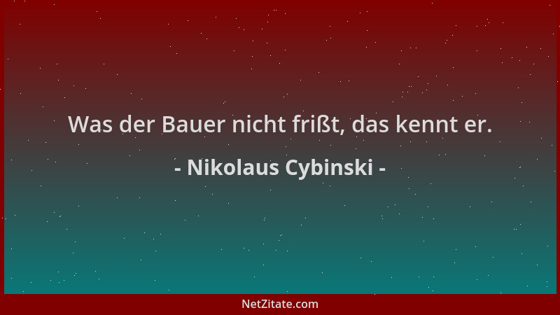 Nikolaus Cybinski - Was der Bauer nicht frißt, das kennt er....