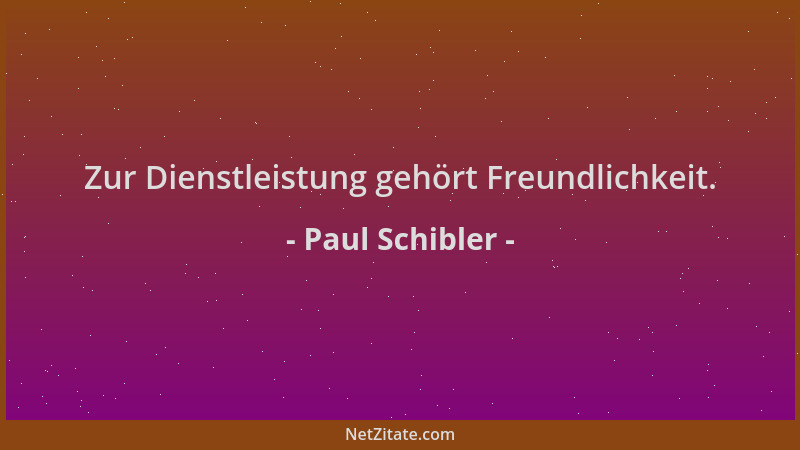 Paul Schibler - Zur Dienstleistung gehört Freundlichkeit....