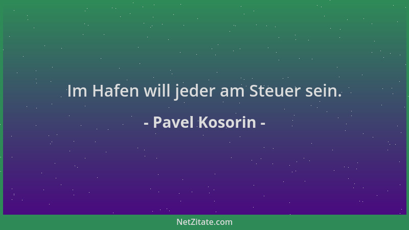 Pavel Kosorin - Im Hafen will jeder am Steuer sein....