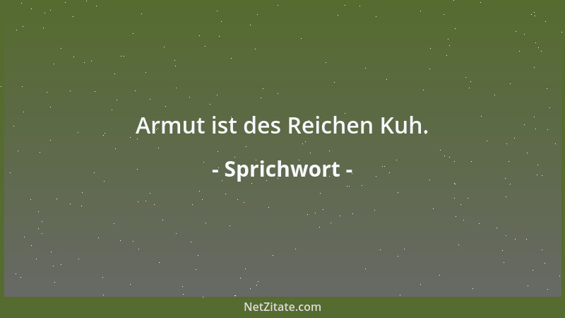 Sprichwort - Der Arme hungert, ohne es zu bemerken....