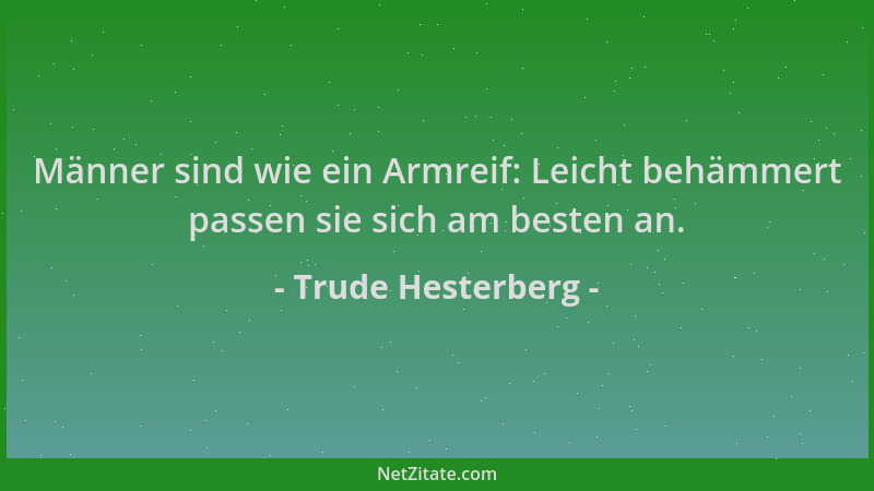 Trude Hesterberg - Männer sind wie ein Armreif: Leicht behämmert passen sie sich am besten an....