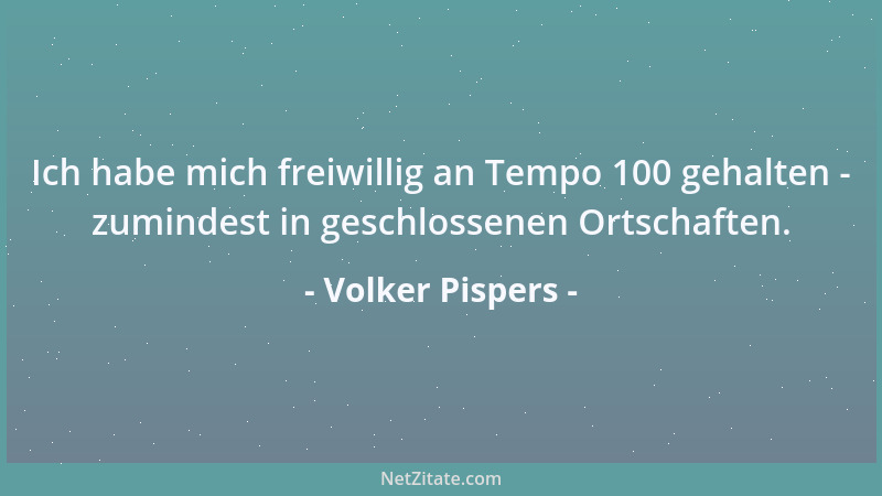 Volker Pispers - Ich habe mich freiwillig an Tempo 100 gehalten - zumindest in geschlossenen Ortschaften....