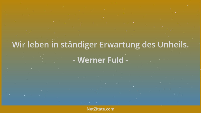 Werner Fuld - Wir leben in ständiger Erwartung des Unheils....