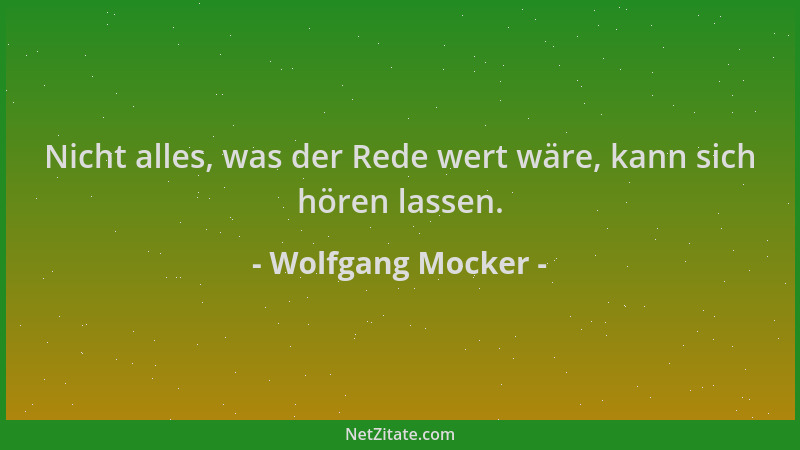 Wolfgang Mocker - Nicht alles, was der Rede wert wäre, kann sich hören lassen....
