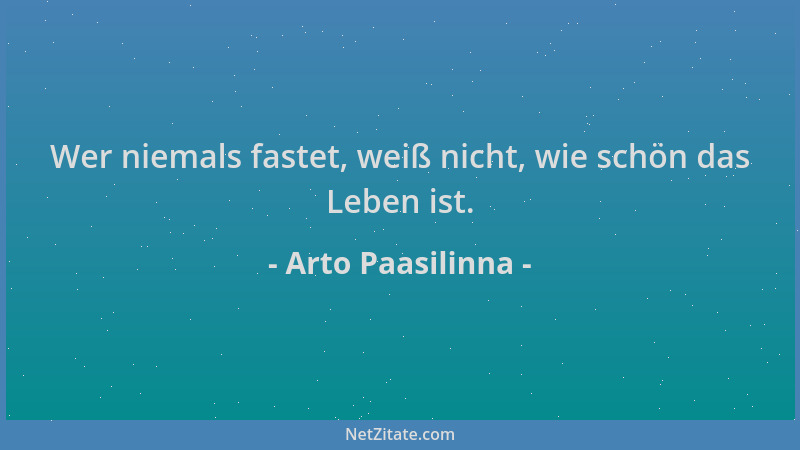 Arto Paasilinna - Wer niemals fastet, weiß nicht, wie schön das Leben ist....