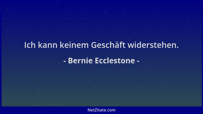 Bernie Ecclestone - Ich kann keinem Geschäft widerstehen....