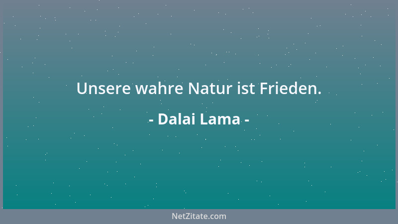 Dalai Lama - Unsere wahre Natur ist Frieden....