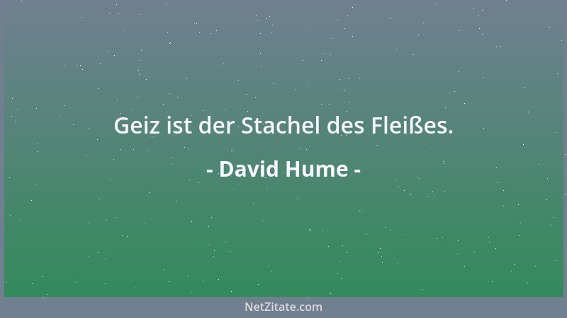 David Hume - Geiz ist der Stachel des Fleißes....