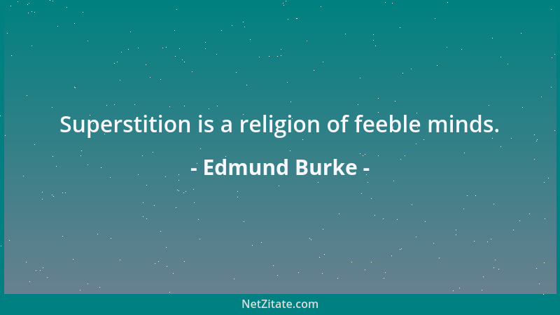 Edmund Burke - Ein aufrichtiger Jünger der Wahrheit heftet das Auge stetig auf seine Führerin und bekümmert sich nicht, woh...