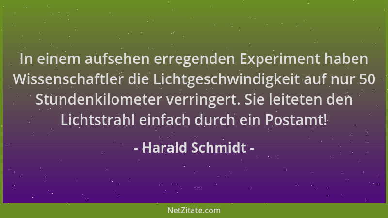 Harald Schmidt - In einem aufsehen erregenden Experiment haben Wissenschaftler die Lichtgeschwindigkeit auf nur 50 Stundenk...