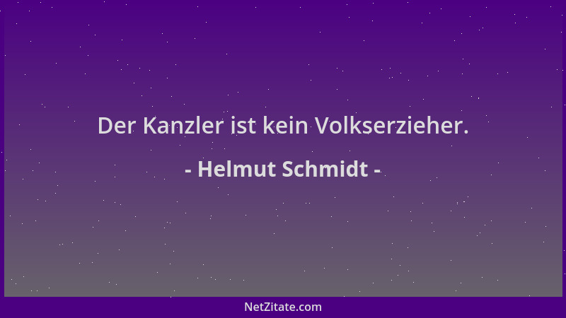 Helmut Schmidt - Der Kanzler ist kein Volkserzieher....