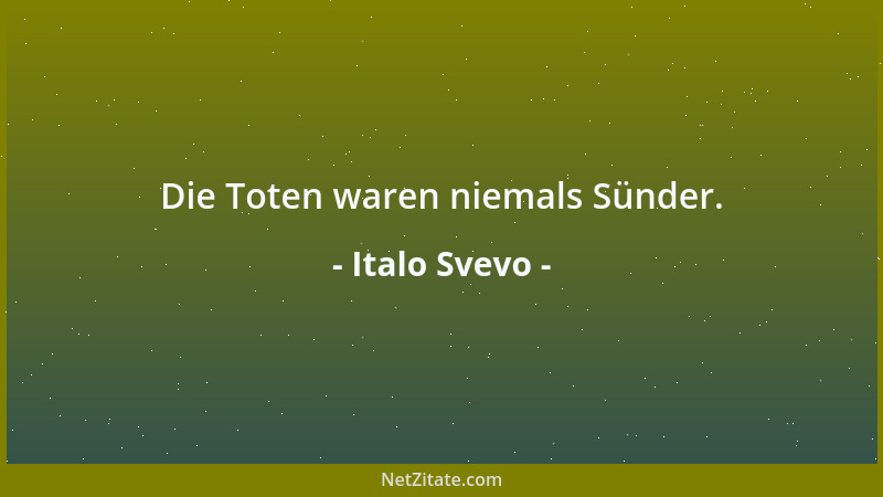 Italo Svevo - Die Toten waren niemals Sünder....