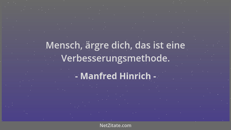 Manfred Hinrich - Mensch, ärgre dich, das ist eine Verbesserungsmethode....