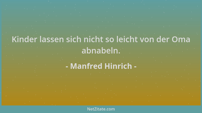 Manfred Hinrich - Kinder lassen sich nicht so leicht von der Oma abnabeln....