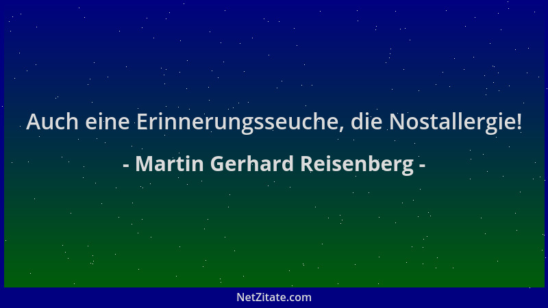 Martin Gerhard Reisenberg - Auch eine Erinnerungsseuche, die Nostallergie!...