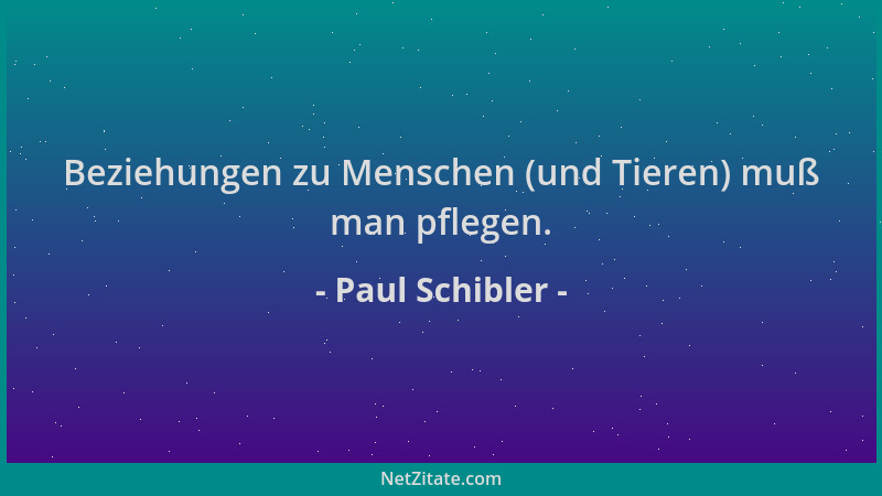 Paul Schibler - Beziehungen zu Menschen (und Tieren) muß man pflegen....