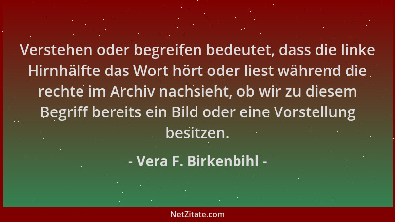 Vera F. Birkenbihl - Verstehen oder begreifen bedeutet, dass die linke Hirnhälfte das Wort hört oder liest während die rech...