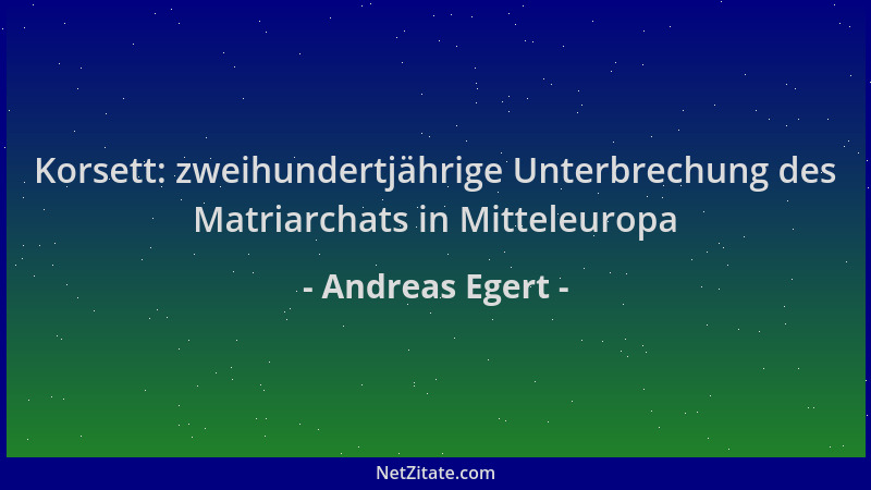 Andreas Egert - Korsett: zweihundertjährige Unterbrechung des Matriarchats in Mitteleuropa...