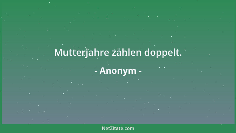 Anonym - Mutterjahre zählen doppelt....
