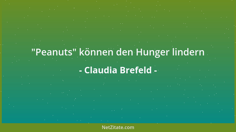 Claudia Brefeld -  "Peanuts " können den Hunger lindern...