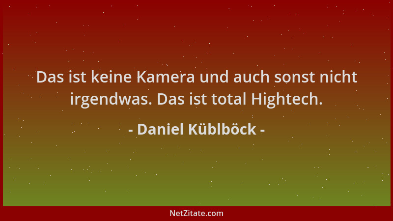 Daniel Küblböck - Das ist keine Kamera und auch sonst nicht irgendwas. Das ist total Hightech....