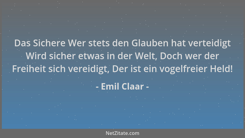 Emil Claar - Das Sichere Wer stets den Glauben hat verteidigt Wird sicher etwas in der Welt, Doch wer der Freiheit sich ver...