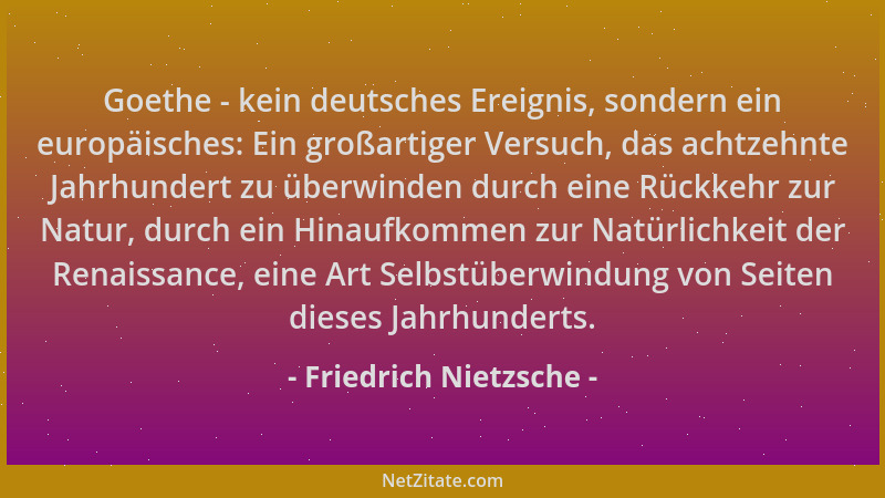 Friedrich Nietzsche - Goethe - kein deutsches Ereignis, sondern ein europäisches: Ein großartiger Versuch, das achtzehnte J...